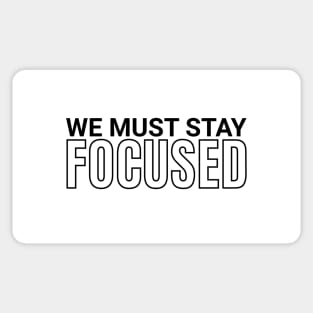 We must stay focused motivation and inspiration Sticker